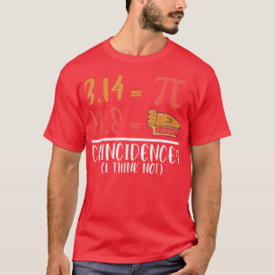Pi Coincidence I Think Not Pi T-shirt