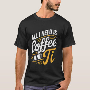 Pi-dag Live All Need is Koffie en PI Wiskunde 14 M T-shirt