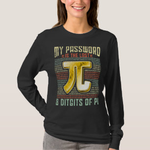 Pi Dag Mijn Wachtwoord is de laatste 8 cijfers van T-shirt