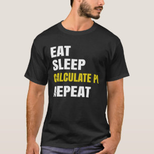 Pi Day Eat Sleep Bereken PI Wiskunde Joke Pi T-shirt