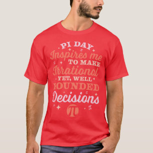 Pi Day geïnspireerd me om irrationele Wiskunde Lov T-shirt
