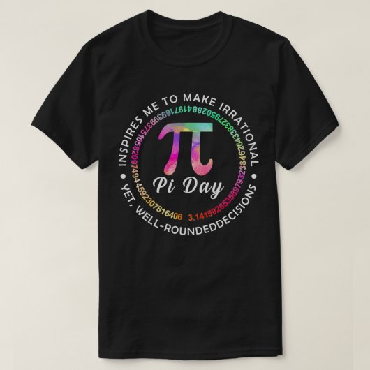 Pi Day Inspires Me To Make Irrational Decisions 3 T-shirt (Design voorkant)