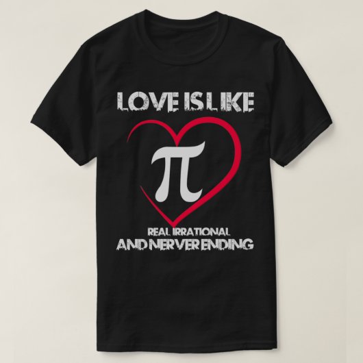 Pi-day Wiskunde Love is like piI never Enend Valen T-shirt (Design voorkant)