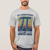 Pi Like a Regular Number But Infinitely Cooler T-shirt (Voorkant)