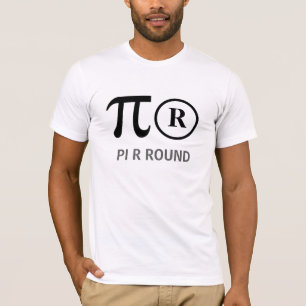 PI R ROUND o.b.a. Pie are Round Funny Wiskunde T s T-shirt