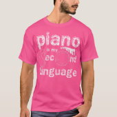 Piano Is My Second Language Piano T-shirt (Voorkant)