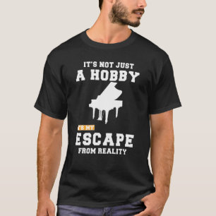 Piano is niet alleen een hobby, het is mijn ontsna t-shirt