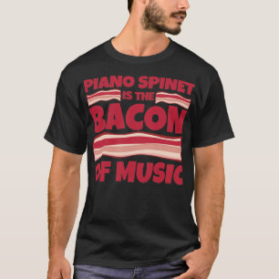 pianospinet Gifts bacon of music T-shirt