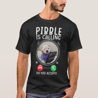 Pibble Is Calling Accepteer Je Grappige Honden Mem T-shirt