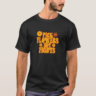 Pick Flowers Not Fights Tshirt 67 Hippie Love T -