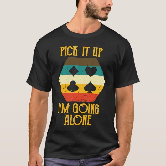 Pick It Up I'm Going Alone Euchre Gamers  Cool T-shirt (Voorkant)
