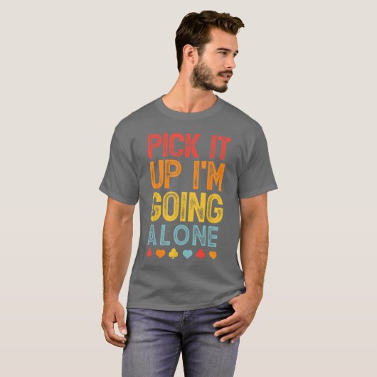 Pick It Up Im Going Alone Euchre Lover Gamers Funn T-shirt (Voorkant volledig)