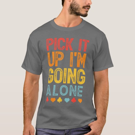 Pick It Up Im Going Alone Euchre Lover Gamers Funn T-shirt (Voorkant)