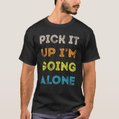 Pick It Up I'm Going Alone Funny Euchre Player T-shirt (Voorkant)