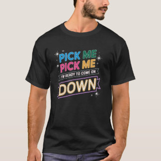 Pick Me I'm Ready To Come On Down Classic TV T-shirt