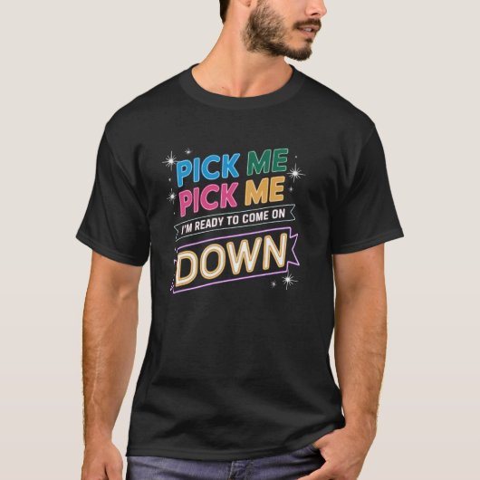 Pick Me I'm Ready To Come On Down Classic TV T-shirt (Voorkant)