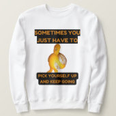 Pick Yourself Up and Keep Going Sweatshirt (Design voorkant)