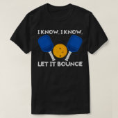 PicklBall Paddle ik weet dat hij hem laat stuitere T-shirt (Design voorkant)