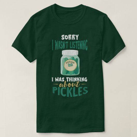 Pickle Jar Sorry dat ik Pickle Food Cu niet luiste T-shirt (Design voorkant)