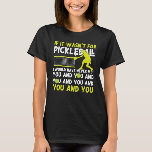 Pickleball als het niet voor Pickleball was gewees T-shirt (Voorkant)