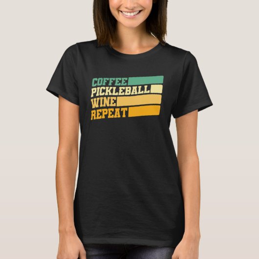 Pickleball  Coffee Pickleball Wine Herhaal P T-shirt (Voorkant)