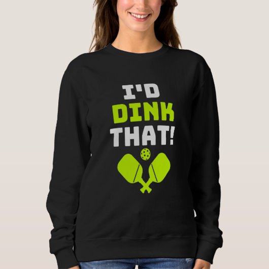 Pickleball Daar zou ik een dink doen Trui (Voorkant)
