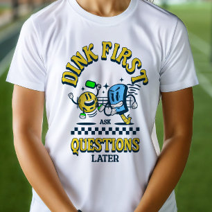 Pickleball Dink stelt eerst vragen later grappig T-shirt