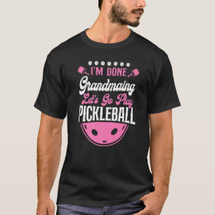 Pickleball Grandma, ik ben klaar, grootmaing Laten T-shirt