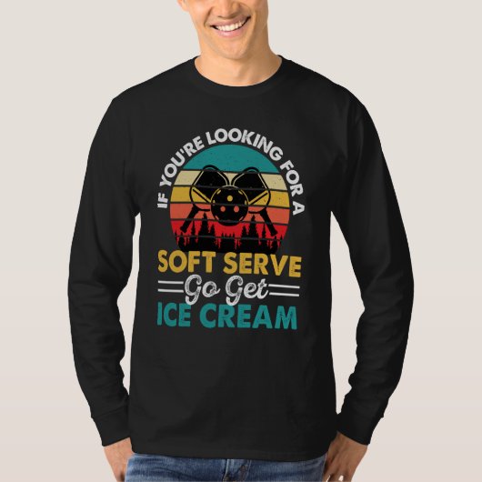 Pickleball If You're Looking For Soft Serve Go Get T-shirt (Voorkant)