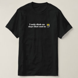 Pickleball - Ik gooi alleen op dagen die eindigen T-shirt