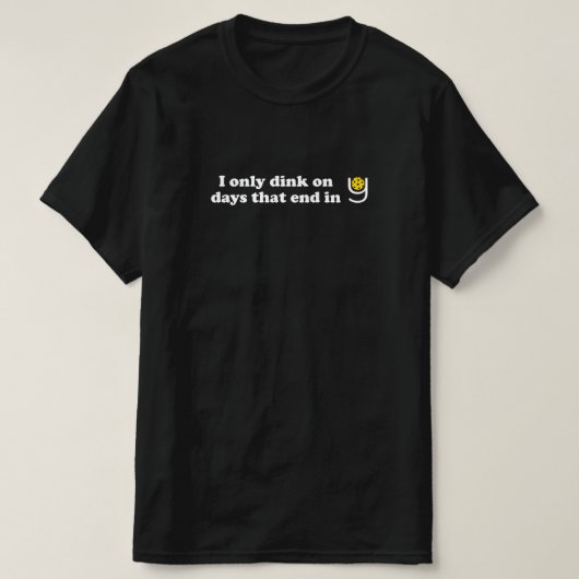 Pickleball - Ik gooi alleen op dagen die eindigen T-shirt (Design voorkant)