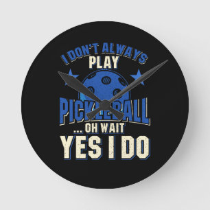 Pickleball - Ik speel niet altijd Pickleball Ronde Klok