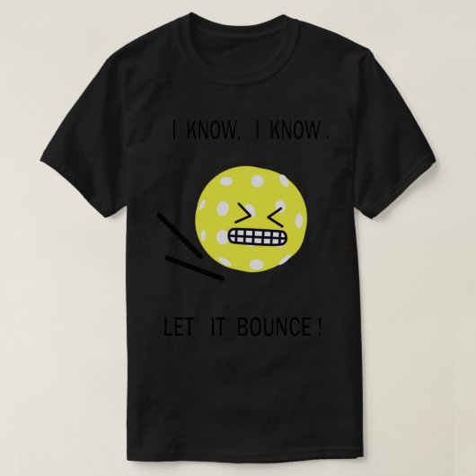 Pickleball ik weet dat ik hem 4 laat stuiteren t-shirt (Design voorkant)