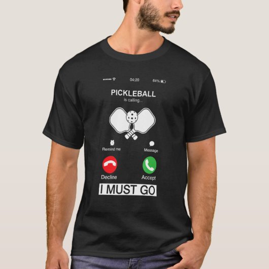 Pickleball Is Calling And I Must Go  Phone Screen  T-shirt (Voorkant)