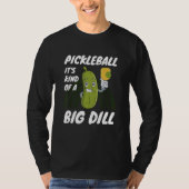 Pickleball It's Kind Of A Big Dill 2 T-shirt (Voorkant)