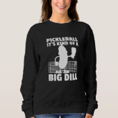Pickleball It's Kind Of A Big Dill  6 Trui (Voorkant)