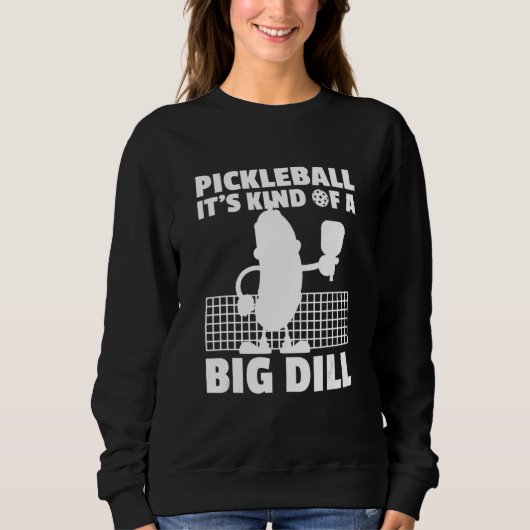Pickleball It's Kind Of A Big Dill 6 Trui (Voorkant)