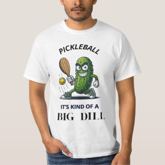 Pickleball - It's Kind of a Big Dill! T-shirt