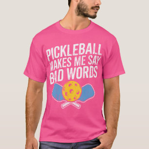 Pickleball laat me slechte woorden zeggen Pickleba T-shirt