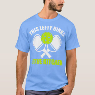 Pickleball Lefthander Deze Lefty Dinks in de keuke T-shirt
