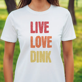 Pickleball liefhebbers Live Love Dink Gezegde T-shirt