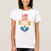 Pickleball liefhebbers Live Love Dink Paddle T-shirt (Voorkant)