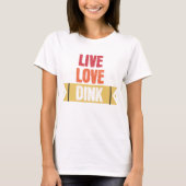 Pickleball liefhebbers Live Love Dink T-shirt (Voorkant)