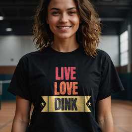 Pickleball Live Love Dink T-shirt