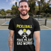 Pickleball make me say bad words funny pickleball t-shirt