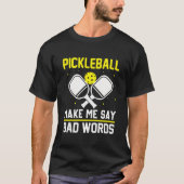 Pickleball make me say bad words funny pickleball t-shirt (Voorkant)
