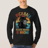 Pickleball omdat de moord verkeerd is... grappige  t-shirt (Voorkant)