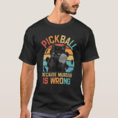 Pickleball omdat de moord verkeerd is... grappige  t-shirt (Voorkant)