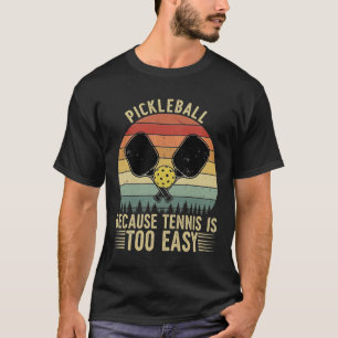PICKLEBALL Omdat Tennis Te Makkelijk Is' - Grappig T-shirt