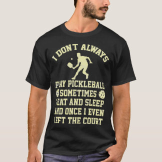 Pickleball Player Mannen Women Funny Gezegde T-shirt